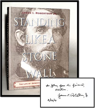 Standing Like a Stone Wall: The Life of General Thomas J. Jackson [Stonewall Jackson. James I. Robertson.