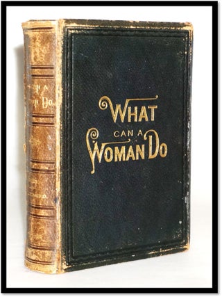 Item #18331 What Can A Woman Do: Or, Her Position in the Business and Literary World. Mrs. M. L....