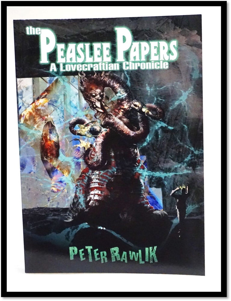 Item #18551 The Peaslee Papers: A Lovecraftian Chronicle. Peter Rawlik.