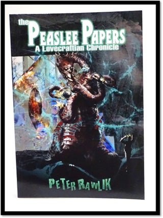 Item #18551 The Peaslee Papers: A Lovecraftian Chronicle. Peter Rawlik