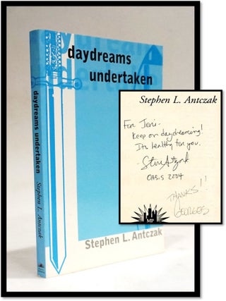 Daydreams Undertaken [Signed by Author and Cover Artist. Stephen L. Antczak.