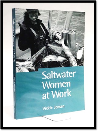 Item #18928 Saltwater Women at Work: in Their Own Words. Jensen, Vickie
