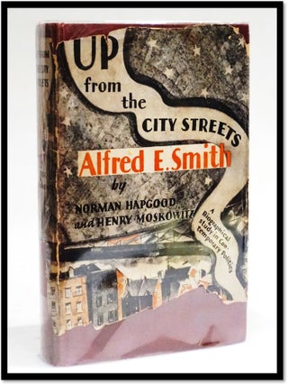 Item #18975 Up From the City Streets: A Life of Alfred E Smith. A Biographical Study In...