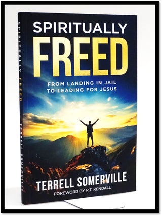 Item #19018 Spiritually Freed: From Landing in Jail to Leading for Jesus. Terrell Somerville