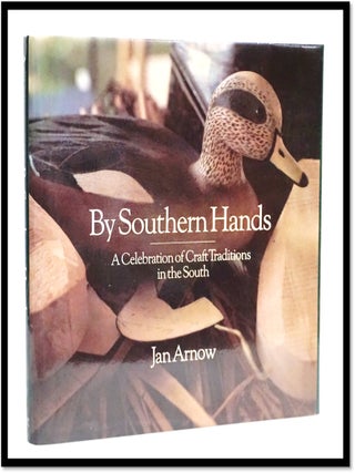 Item #19027 By Southern Hands: a Celebration of Craft Traditions in the South. Jan Arnow