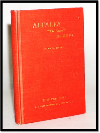 Item #19045 Alfalfa: The Grass in Ohio Where How and Why to Grow It. Allen O. Myers, F J. Heer...