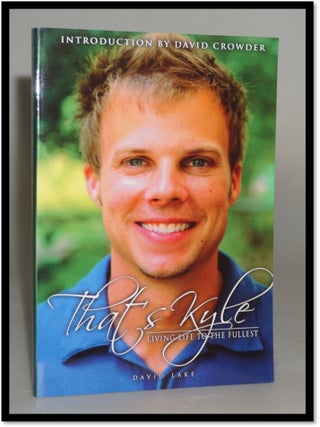 Item #19098 That's Kyle: Living Life to the Fullest. David Lake, Introduction David Crowder