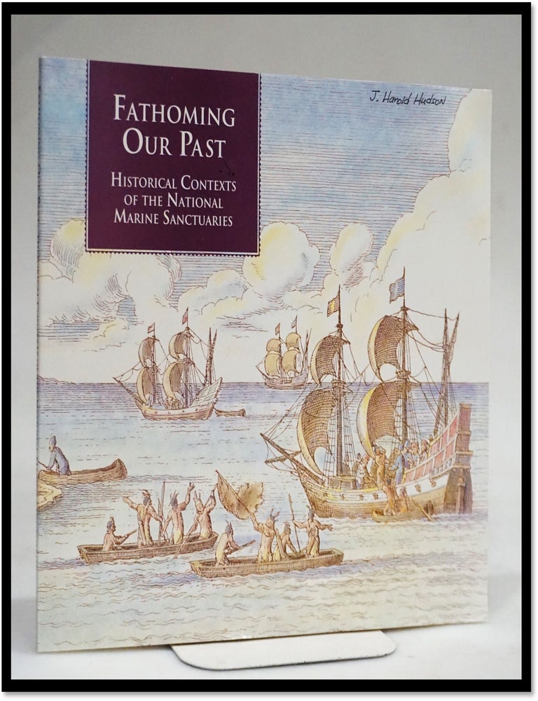 Item #19123 Fathoming Our Past: Historical Contexts of the National Marine Sanctuaries. Bruce G. Terrell.
