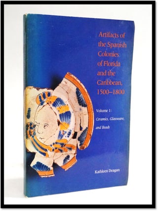Item #19167 Artifacts of the Spanish Colonies in Florida and the Caribbean, 1500-1800, Volume 1:...