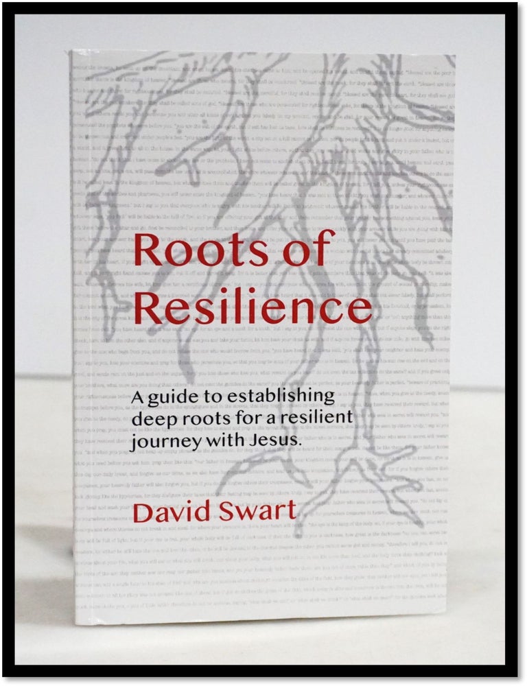 Item #19192 Roots of Resilience: A Guide to Establishing Deep Roots for a Resilient Journey with Jesus. Alison Hooper David Swart, Author.