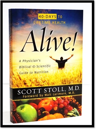 Item #19194 Alive!: A Physician's Biblical and Scientific Guide to Nutrition. Scott Stoll