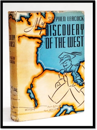 Item #19283 My Discovery of the West: A Discussion of East and West in Canada. Stephen Leacock