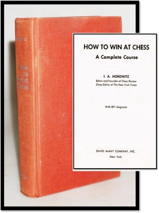 Item #19432 How to Win At Chess. A Complete Course. I. A. Horowitz
