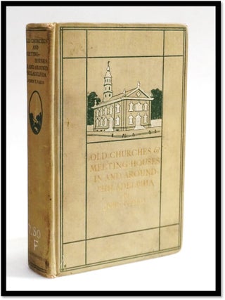 Item #19502 Old Churches and Meeting Houses in and Around Philadelphia. John T. Faris