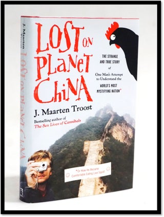 Lost On Planet China: The Strange and True Story of One Man's Attempt to Understand the World's Most Mystifying Nation, or How He Became Comfortable Eating Live Squid