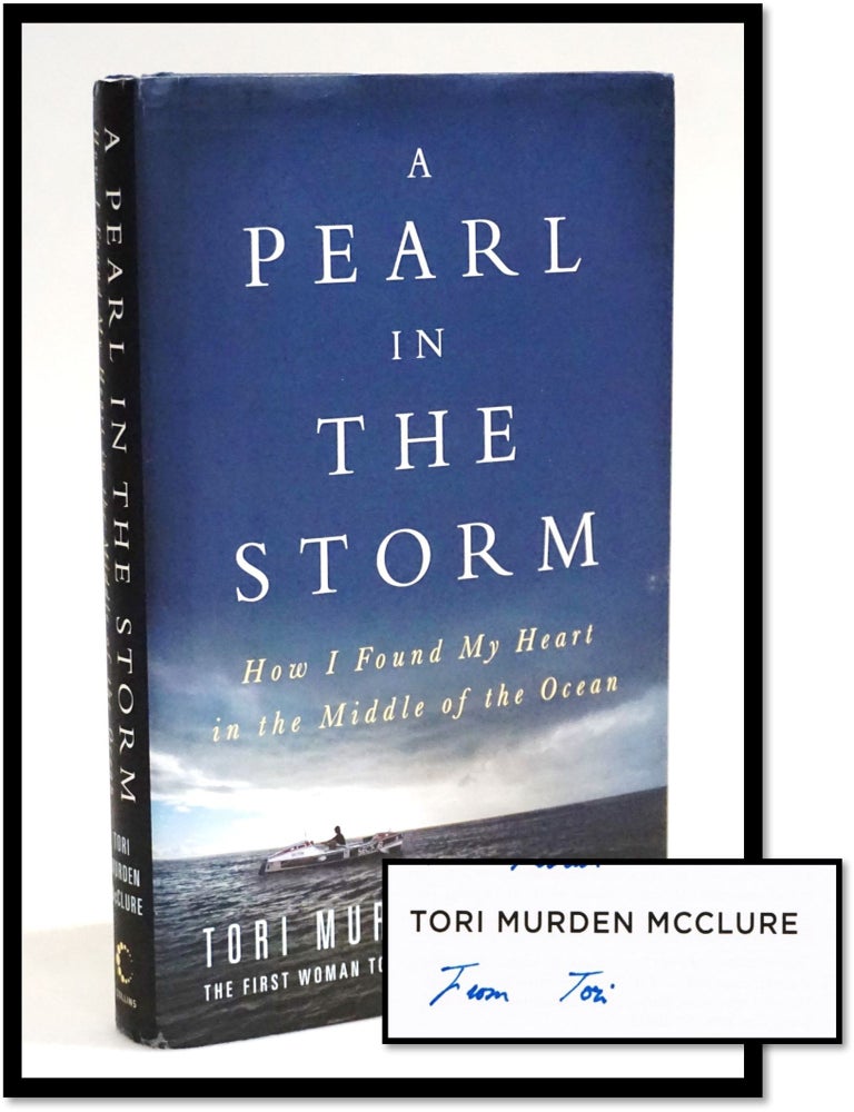 Item #19598 A Pearl in the Storm: How I Found My Heart in the Middle of the Ocean [Signed]. Tori Murden McClure.