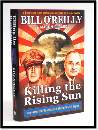 Item #19685 Killing the Rising Sun: How America Vanquished World War II Japan. Bill O'Reilly,...