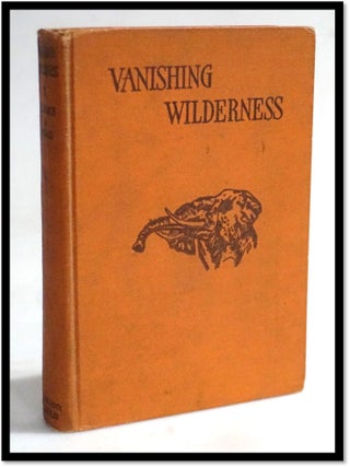 Vanishing Wilderness: Strange Tales of Our Disappearing Jungle Animals. F. R. LaMonte, M. H Welch.