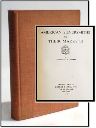American Silversmiths and Their Marks III [Hallmarks. Stephen G. C. Ensko.