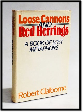 Item #19859 Loose Cannons, Red Herrings, and Other Lost Metaphors. Robert Claiborne