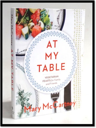Item #19881 At My Table: Vegetarian Feasts for Family and Friends. Mary McCartney