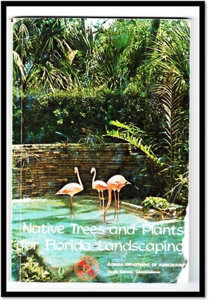 Item #19976 Native Trees and Plants for Florida Landscaping. Charles S. Bush, Morton Julia F