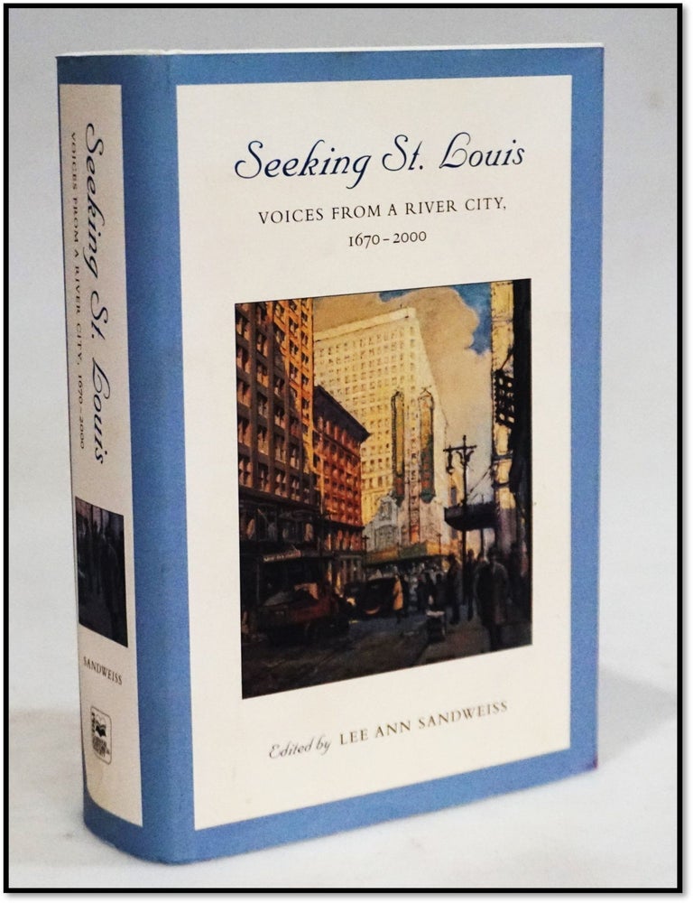 Item #20022 Seeking St. Louis: Voices From a River City, 1670-2000 (Volume 1). Lee Ann Sandweiss.