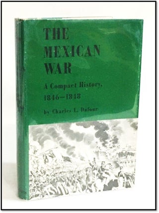 Item #20122 The Mexican War: a Compact History, 1846-1848. Charles L. Dufour