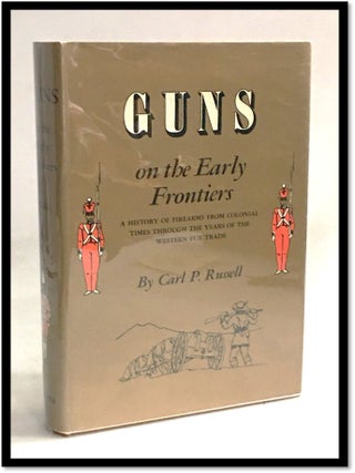 Item #20134 Guns on the Early Frontiers: a History of Firearms From Colonial Times Through the...