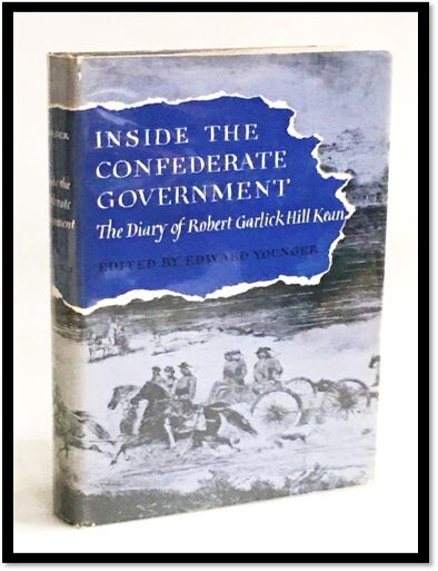 Item #20135 Inside the Confederate Government: The Diary of Robert Garlick Hill Kean, Head of the Bureau of War. Edward - Younger.
