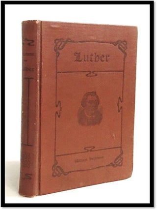 Item #20139 Martin Luther: His Life and His Labor for the Plain People. William Dallman