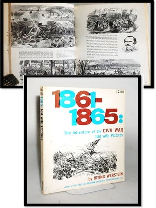 Item #20179 1861 - 1865 : The Adventure Of The Civil War Told With Pictures. Irving Werstein