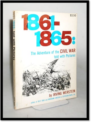 1861 - 1865 : The Adventure Of The Civil War Told With Pictures