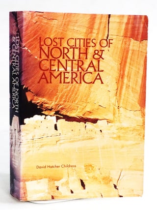 Item #20296 Lost Cities Of North & Central America. David Hatcher Childress