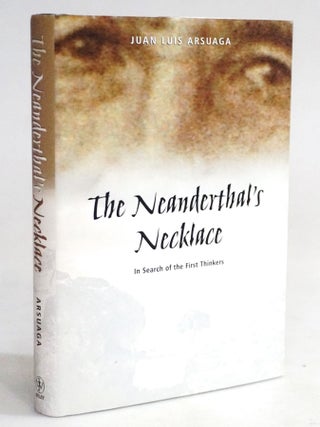 Item #20332 The Neanderthal's Necklace: In Search of the First Thinkers. Juan Luis Arsuaga