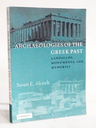 Item #20338 Archaeologies of the Greek Past: Landscape, Monuments, and Memories. Susan E. Alcock