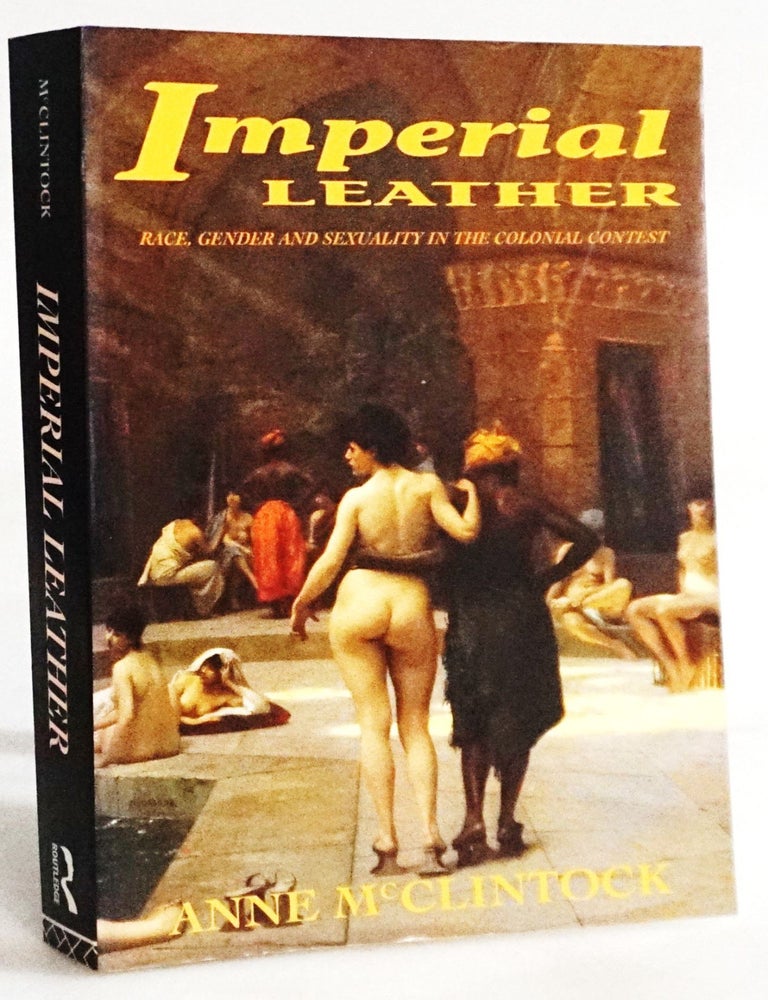 Item #20345 Imperial Leather: Race, Gender, and Sexuality in the Colonial Contest [Feminist Theory, Cultural Studies]. Anne Mcclintock.