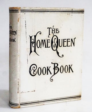 Item #20447 The Home Queen Cook Book: Two Thousand Valuable Recipes on Cookery and Household...