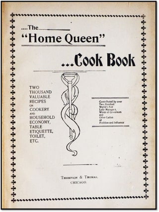 The Home Queen Cook Book: Two Thousand Valuable Recipes on Cookery and Household Economy Table Etiquette, Toilet Etc.
