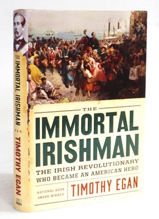 Item #20476 The Immortal Irishman: The Irish Revolutionary Who Became an American Hero. Timothy Egan