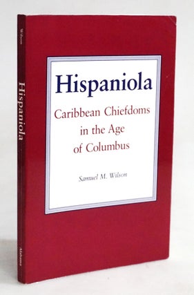 Item #20477 Hispaniola: Caribbean Chiefdoms in the Age of Columbus. Samuel M. Wilson