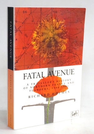 Item #20478 Fatal Avenue: A Traveller's History of the Battlefields of Northern France and...