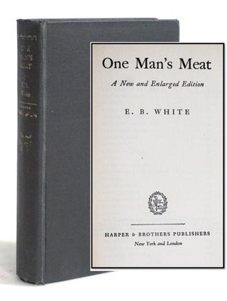 Item #20480 One Man's Meat: A New and Enlarged Edition. E. B White