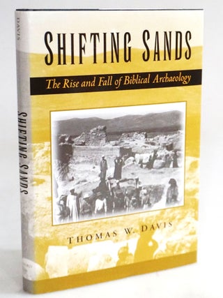 Item #20495 Shifting Sands: The Rise and Fall of Biblical Archaeology. Thomas W. Davis