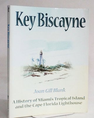 Item #20498 Key Biscayne: A History of Miami's Tropical Island and the Cape Florida Lighthouse....