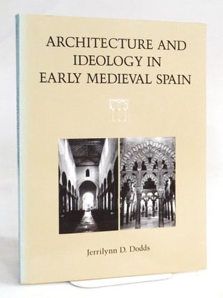 Item #20499 Architecture and Ideology in Early Medieval Spain. Jerrilynn D. Dodds