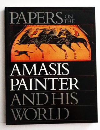 Item #20544 Papers on the Amasis Painter and His World: Colloquium Sponsored by the Getty Center...
