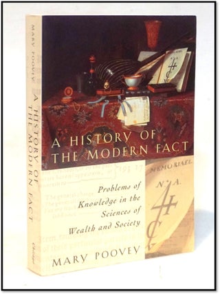 Item #20558 A History of the Modern Fact: Problems of Knowledge in the Sciences of Wealth and...