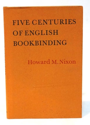 Item #20615 Five Centuries of English Bookbinding. Howard M. Nixon