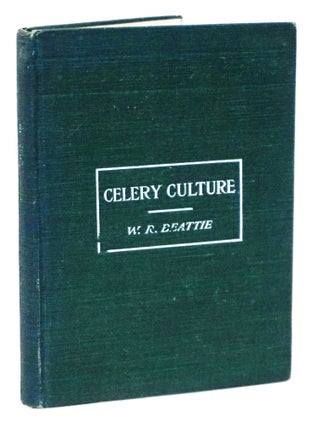 Item #20683 Celery Culture: A Practical Treatise Of The Principals Involved In The Production Of...